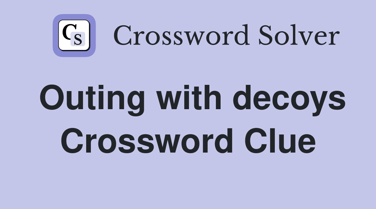 Outing with decoys Crossword Clue
