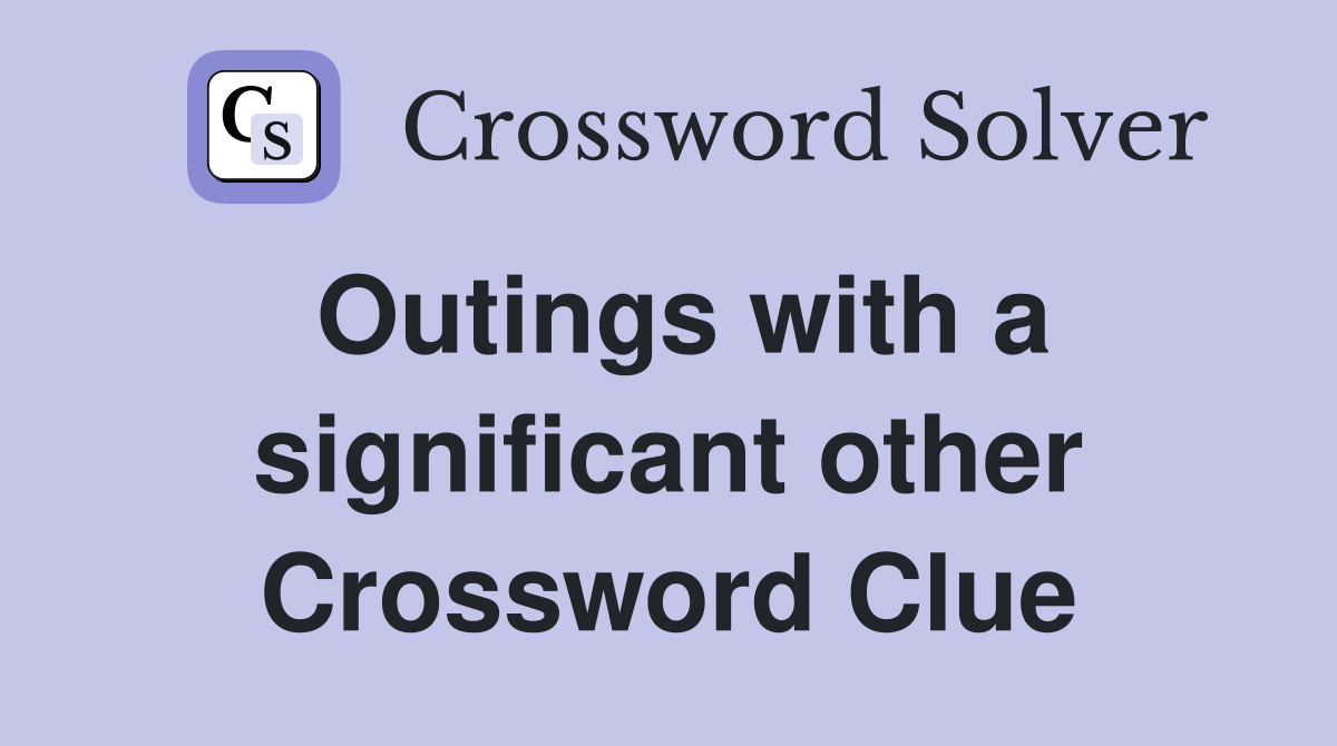 Outings with a significant other Crossword Clue
