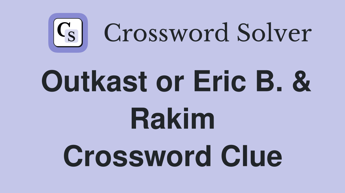 Outkast or Eric B. & Rakim Crossword Clue