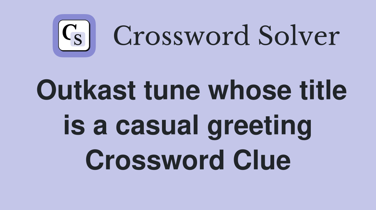 Outkast tune whose title is a casual greeting Crossword Clue