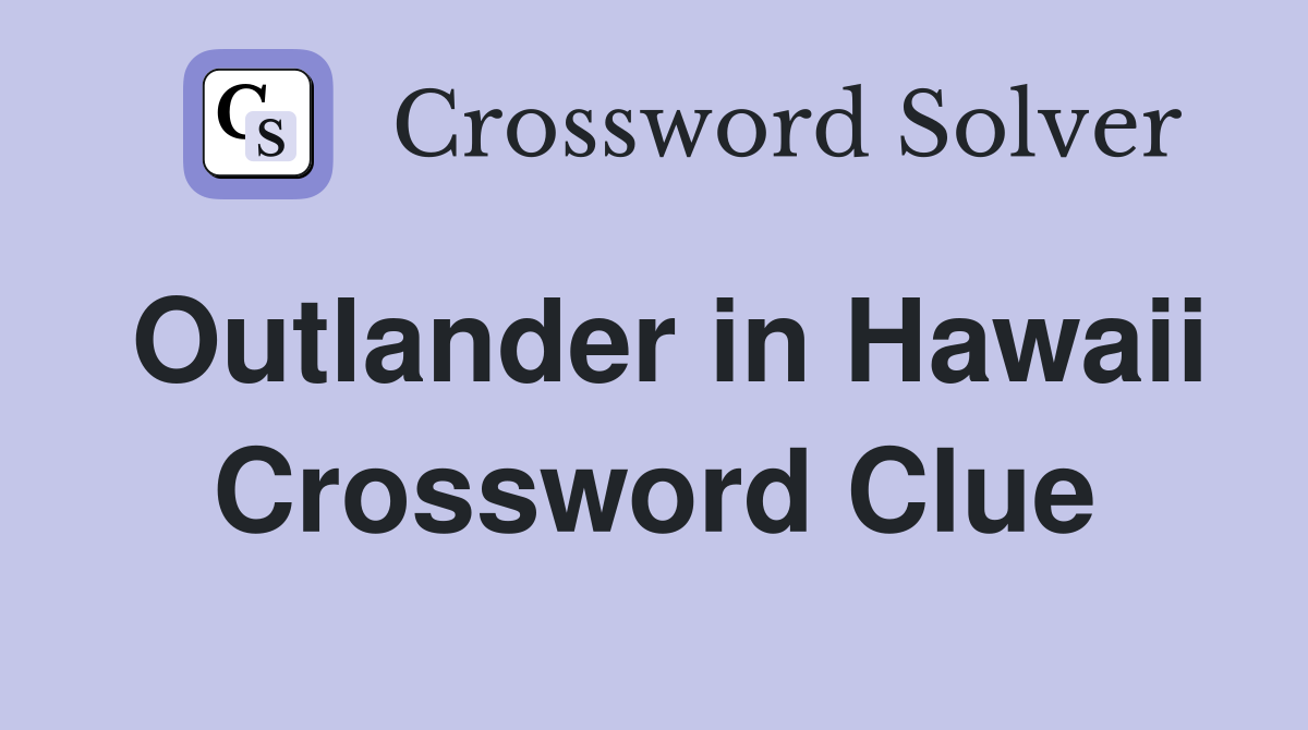 Outlander in Hawaii Crossword Clue