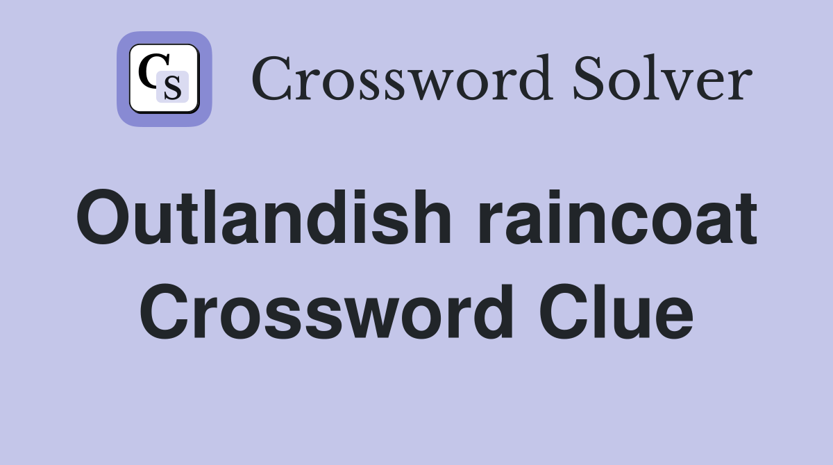 Outlandish raincoat  Crossword Clue