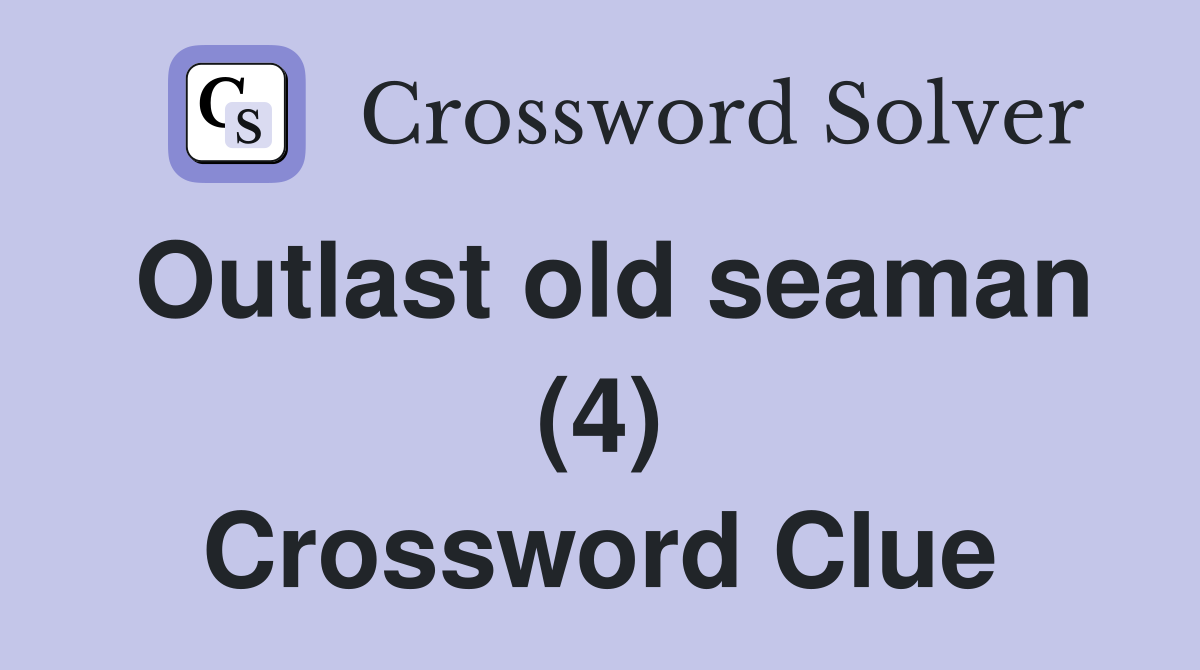 Outlast old seaman (4) Crossword Clue