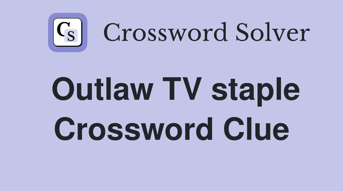 Outlaw TV staple Crossword Clue