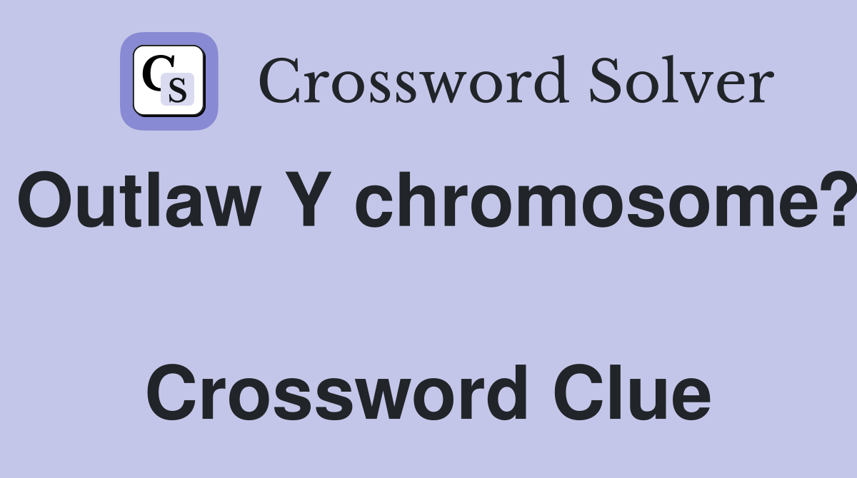 Outlaw Y chromosome?  Crossword Clue