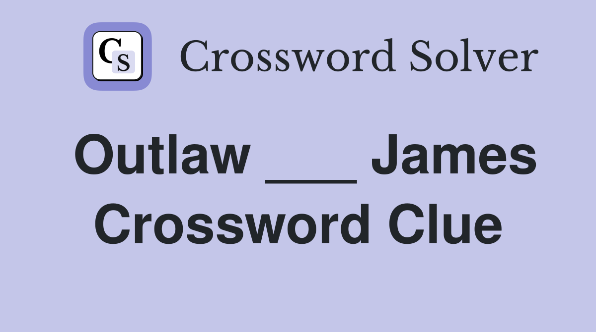 Outlaw ___ James Crossword Clue