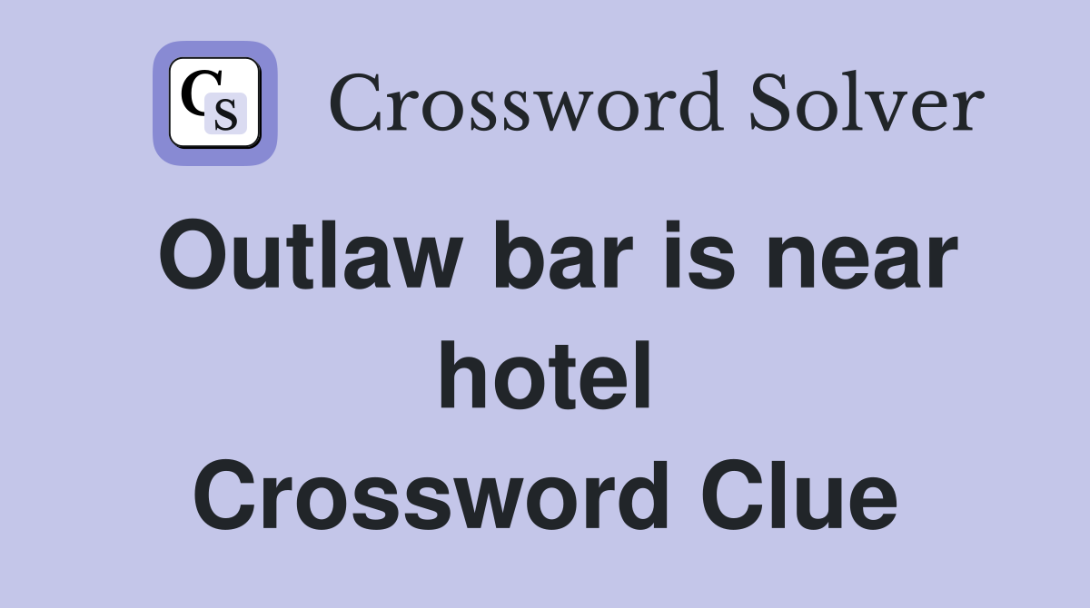 Outlaw bar is near hotel Crossword Clue