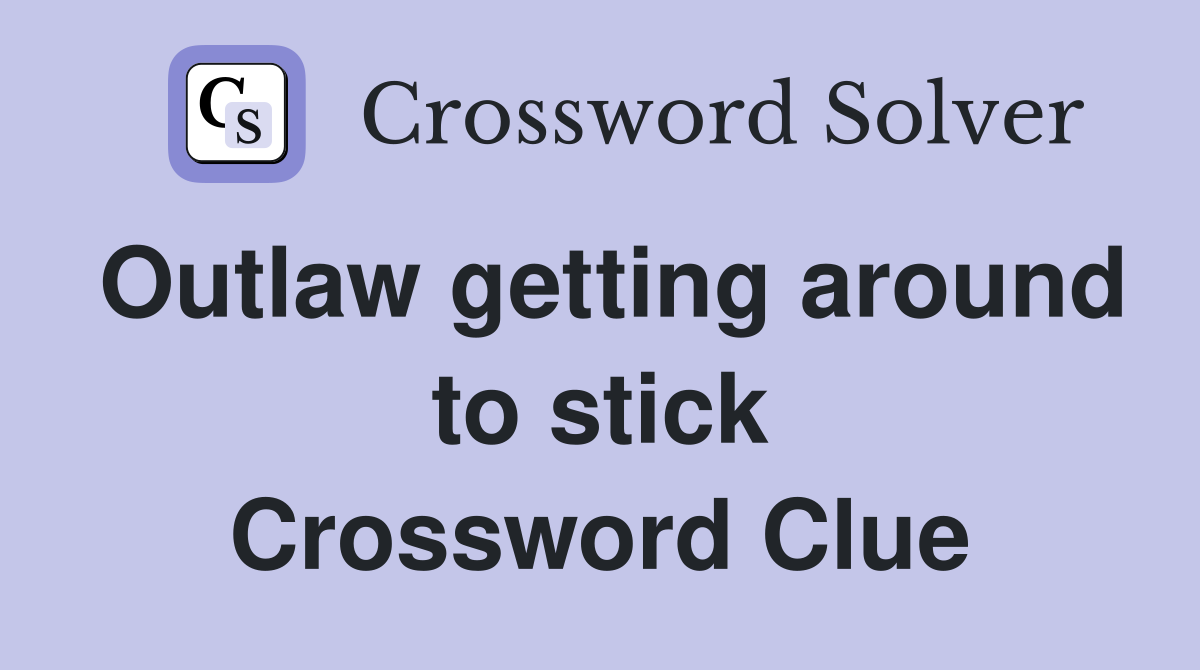 Outlaw getting around to stick Crossword Clue