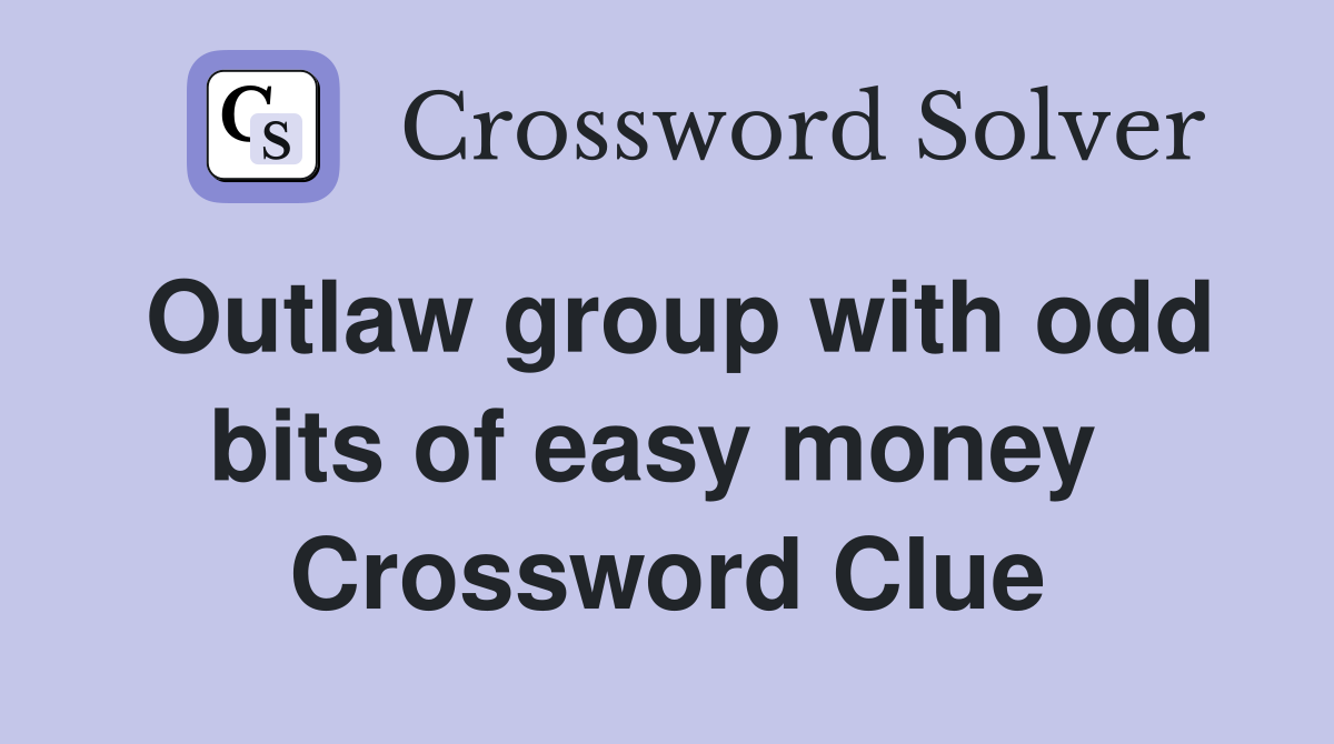 Outlaw group with odd bits of easy money  Crossword Clue