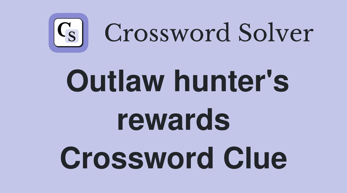 Outlaw hunter's rewards Crossword Clue