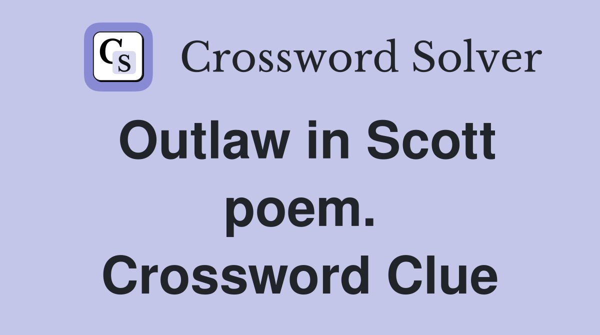 Outlaw in Scott poem. Crossword Clue