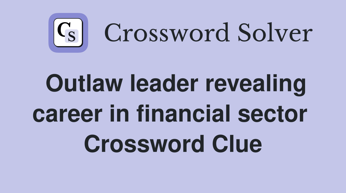 Outlaw leader revealing career in financial sector  Crossword Clue