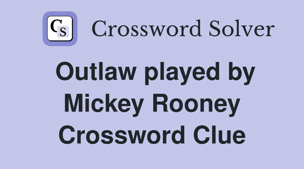 Outlaw played by Mickey Rooney Crossword Clue