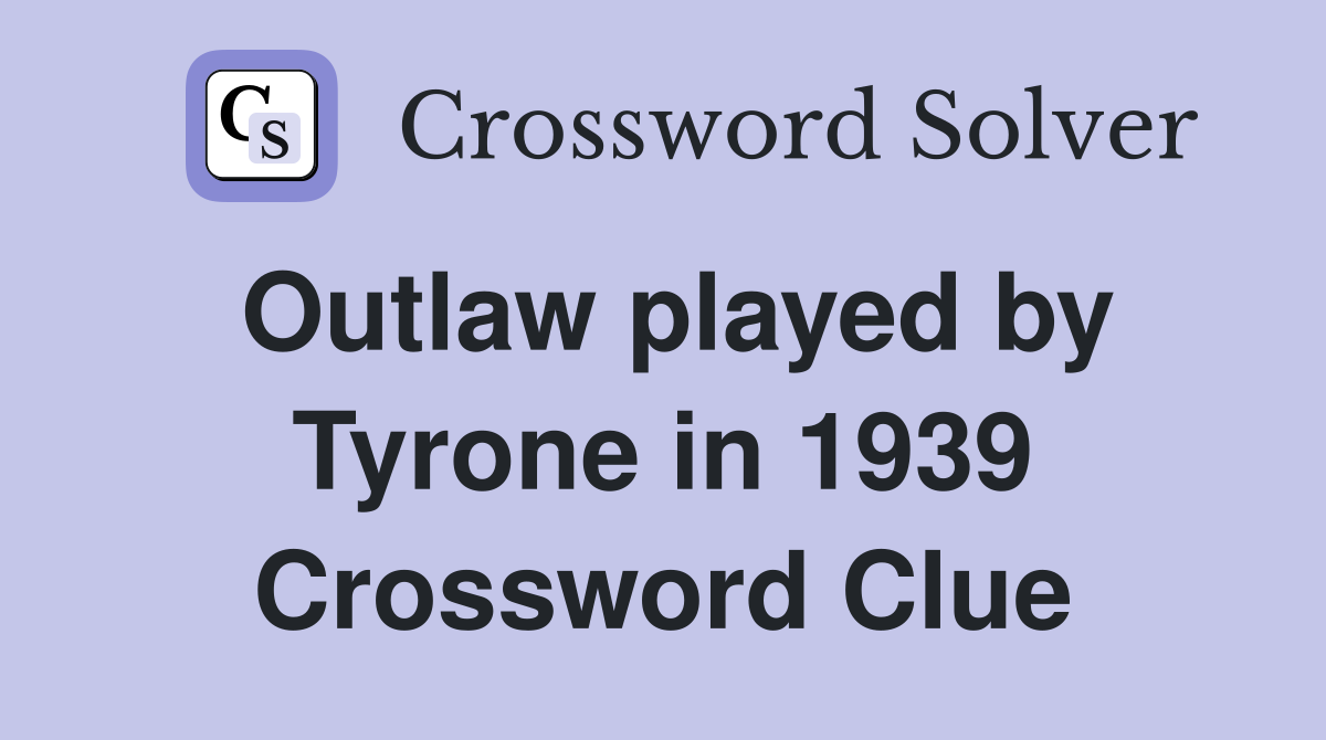 Outlaw played by Tyrone in 1939 Crossword Clue