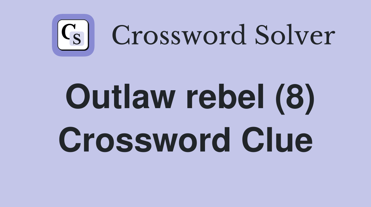 Outlaw rebel (8) Crossword Clue