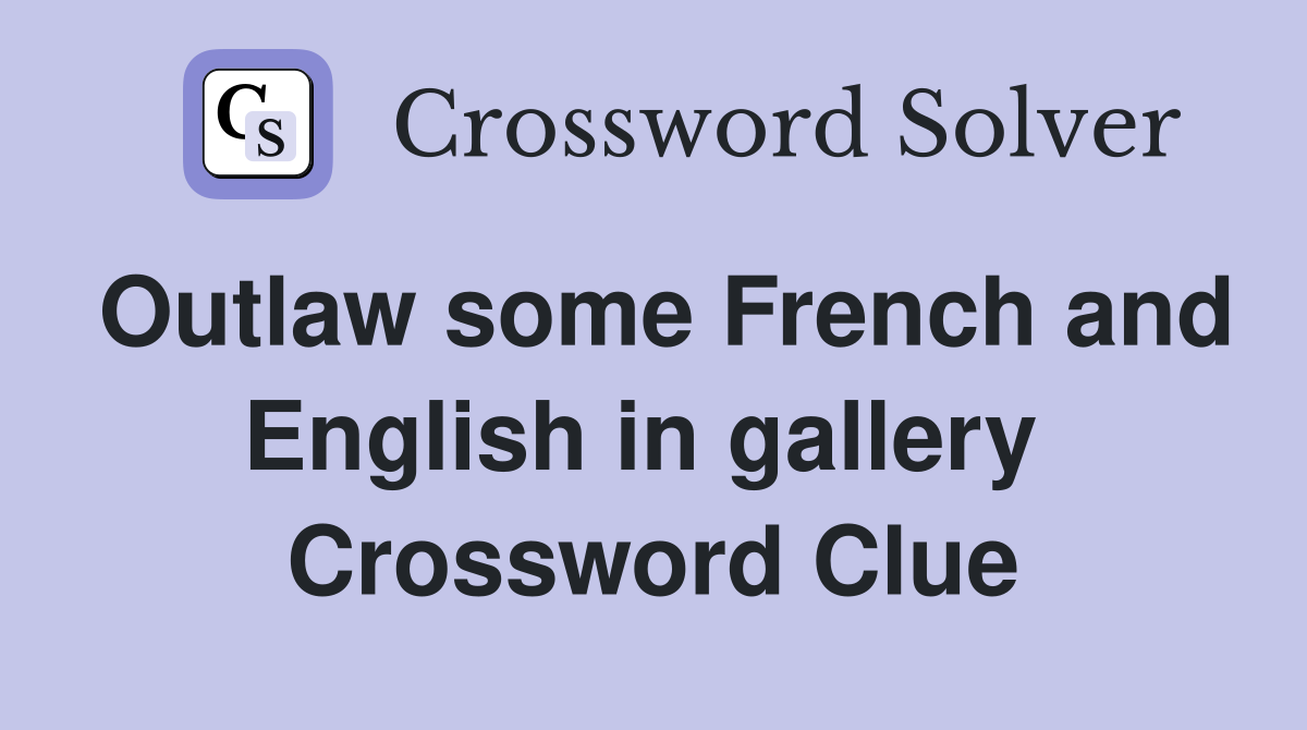 Outlaw some French and English in gallery  Crossword Clue