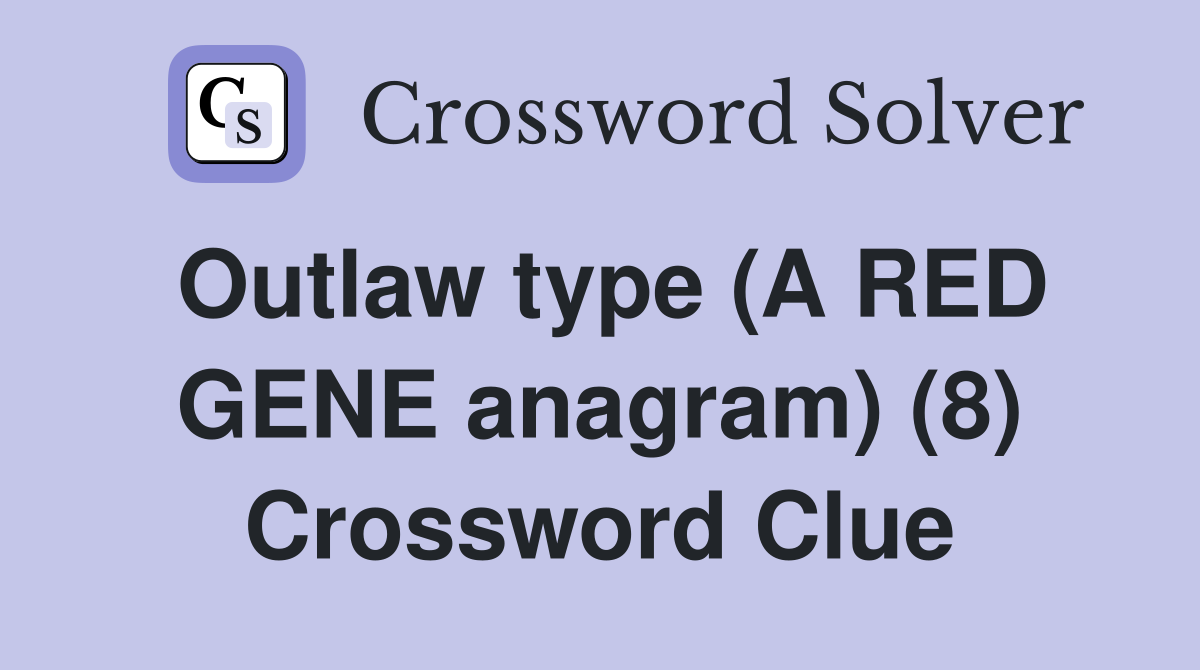 Outlaw type (A RED GENE anagram) (8) Crossword Clue