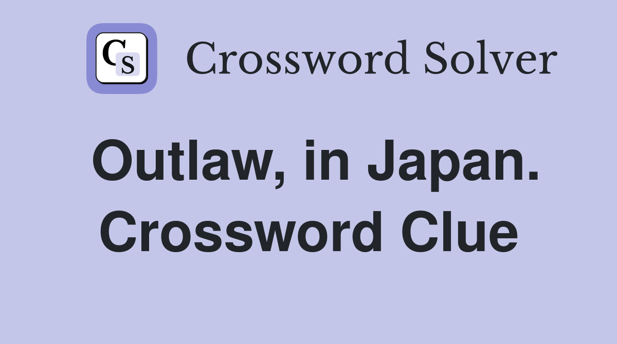 Outlaw, in Japan. Crossword Clue