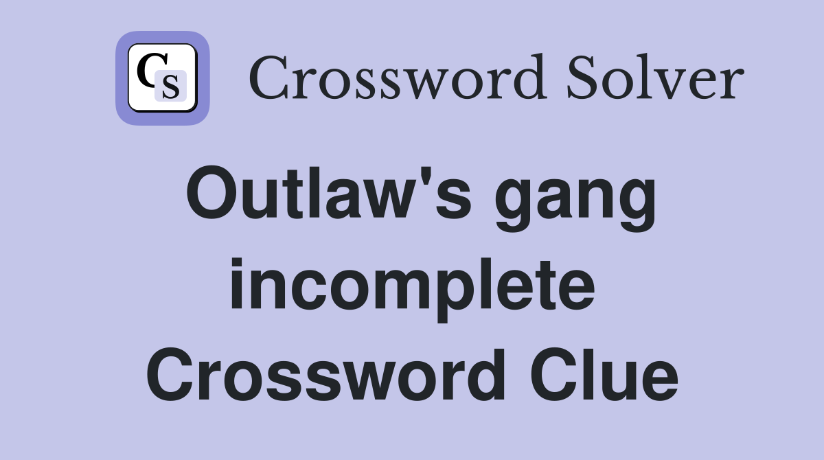 Outlaw's gang incomplete Crossword Clue