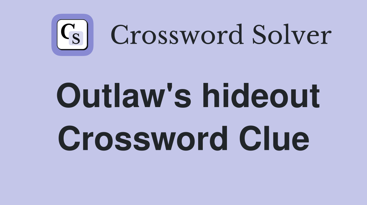 Outlaw's hideout Crossword Clue