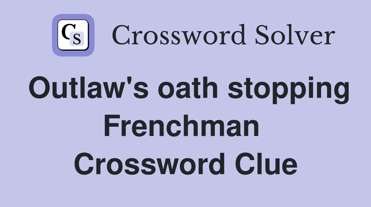Outlaw's oath stopping Frenchman  Crossword Clue