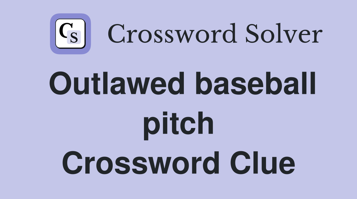 Outlawed baseball pitch Crossword Clue