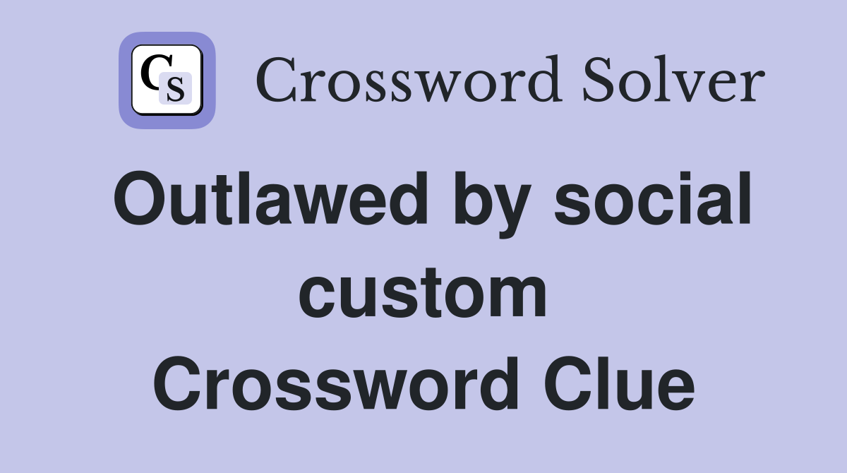 Outlawed by social custom Crossword Clue