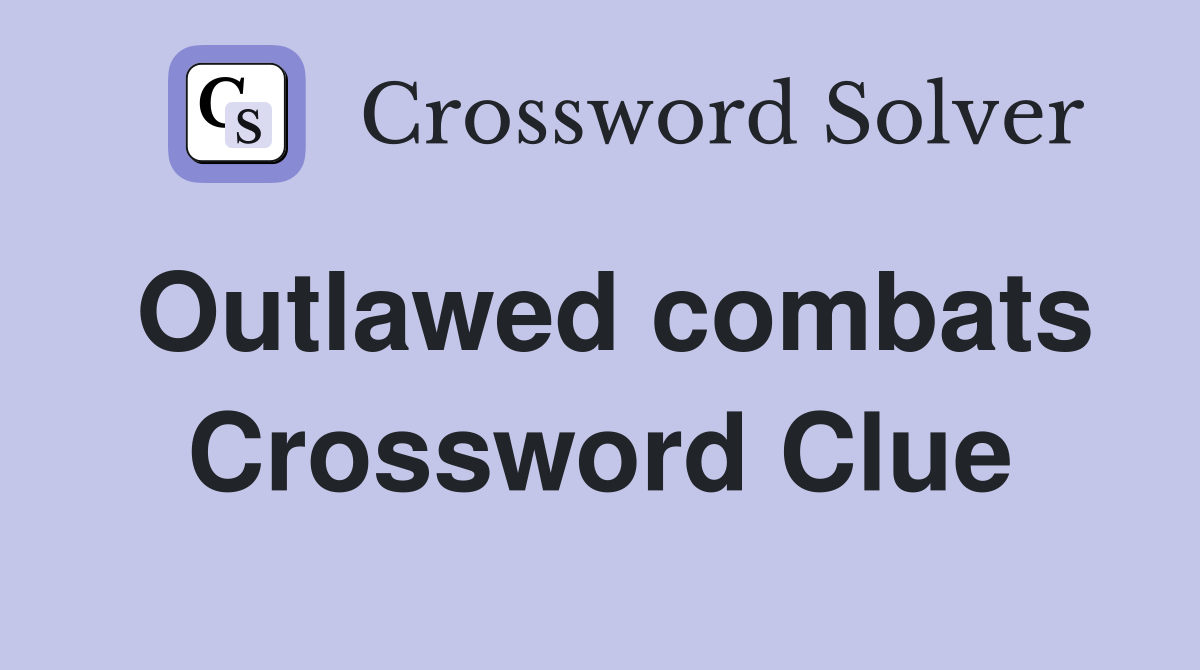Outlawed combats Crossword Clue