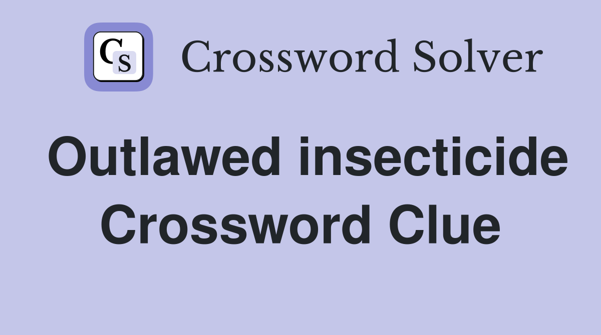 Outlawed insecticide Crossword Clue