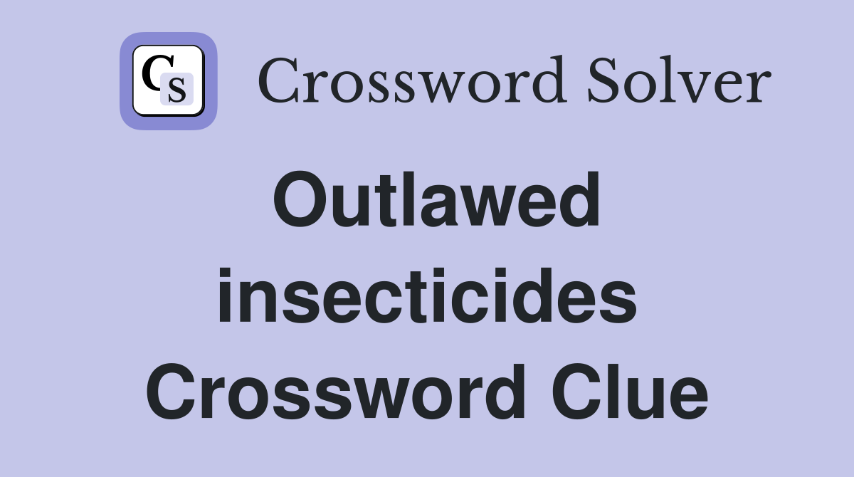 Outlawed insecticides Crossword Clue