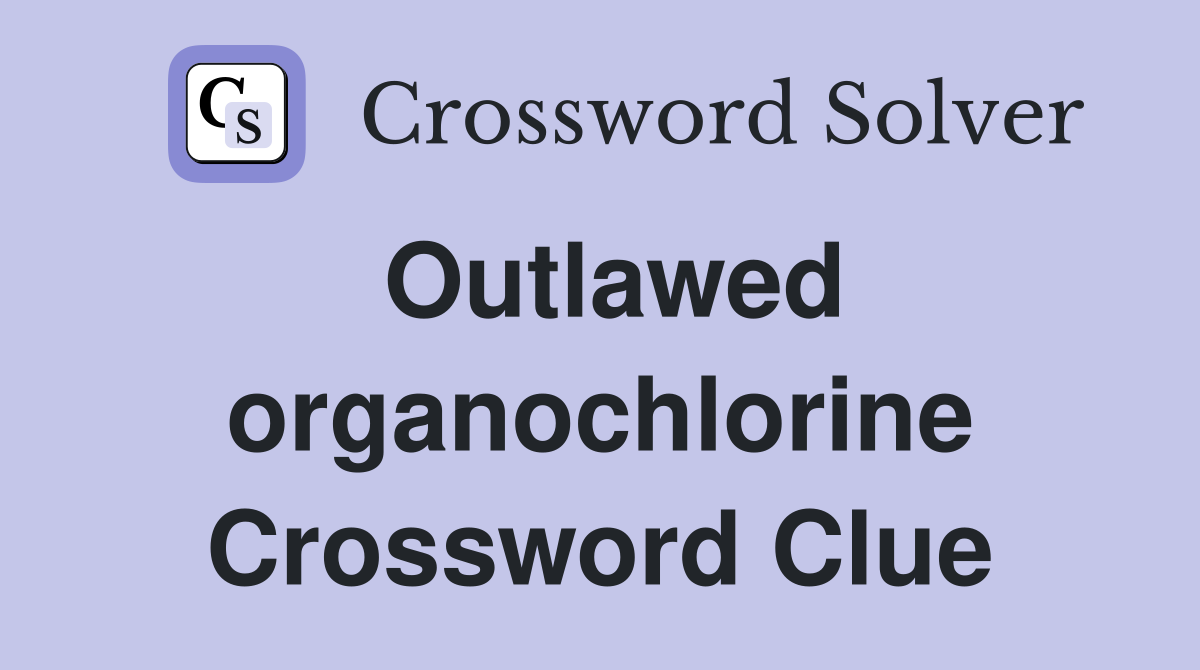 Outlawed organochlorine Crossword Clue