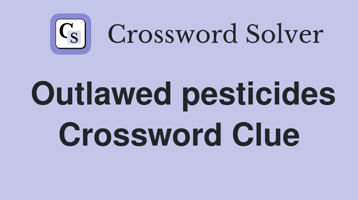 Outlawed pesticides Crossword Clue