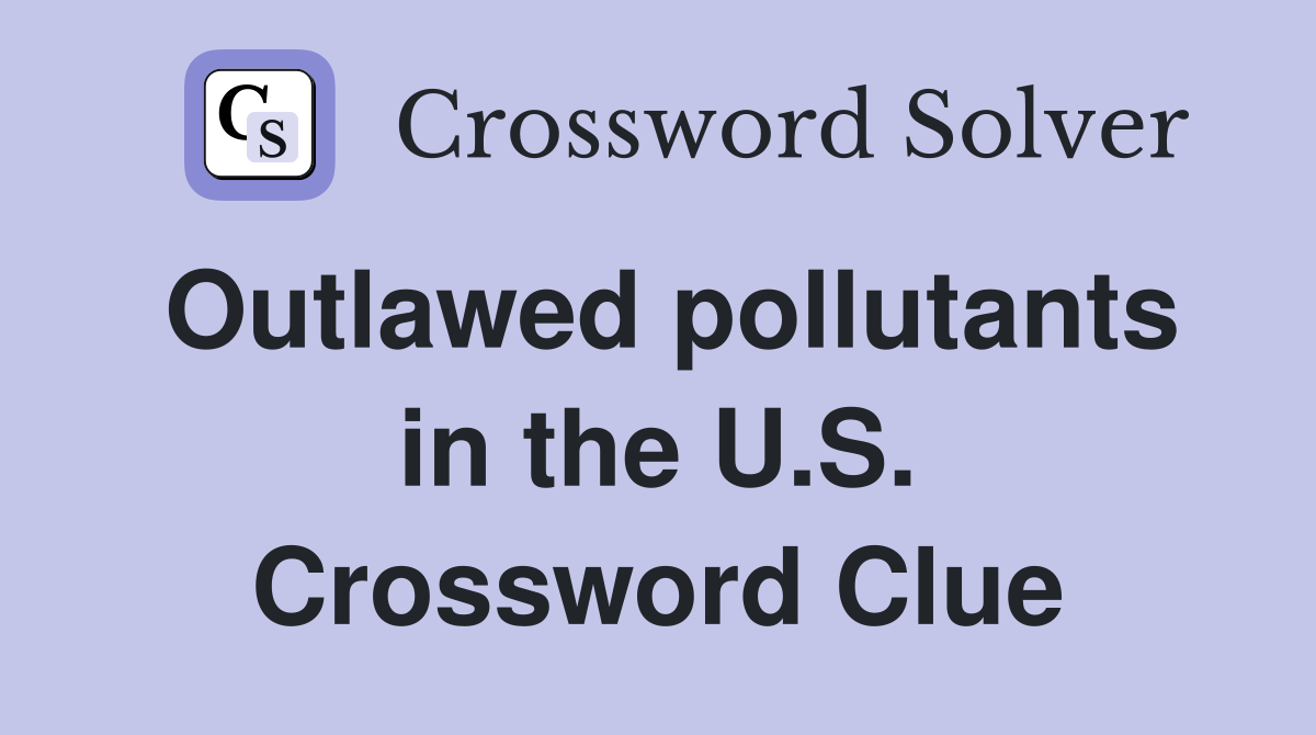 Outlawed pollutants in the U.S. Crossword Clue
