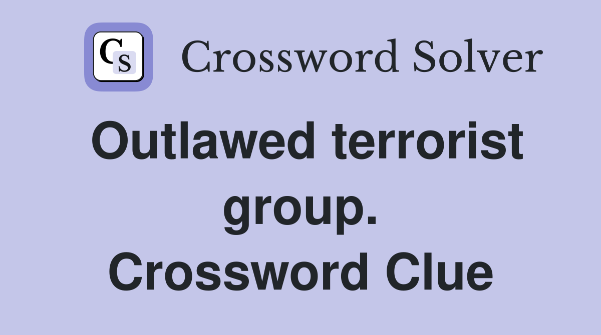 Outlawed terrorist group. Crossword Clue