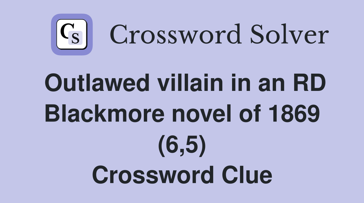 Outlawed villain in an RD Blackmore novel of 1869 (6,5) Crossword Clue