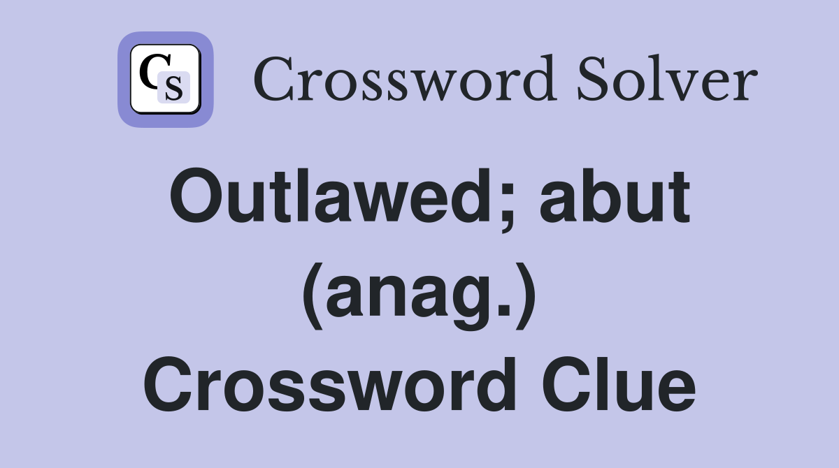 Outlawed; abut (anag.) Crossword Clue