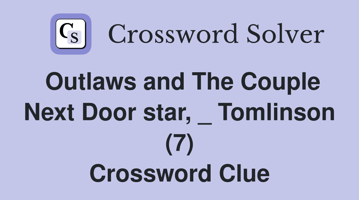 Outlaws and The Couple Next Door star, _ Tomlinson (7) Crossword Clue