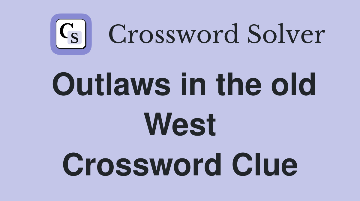 Outlaws in the old West Crossword Clue