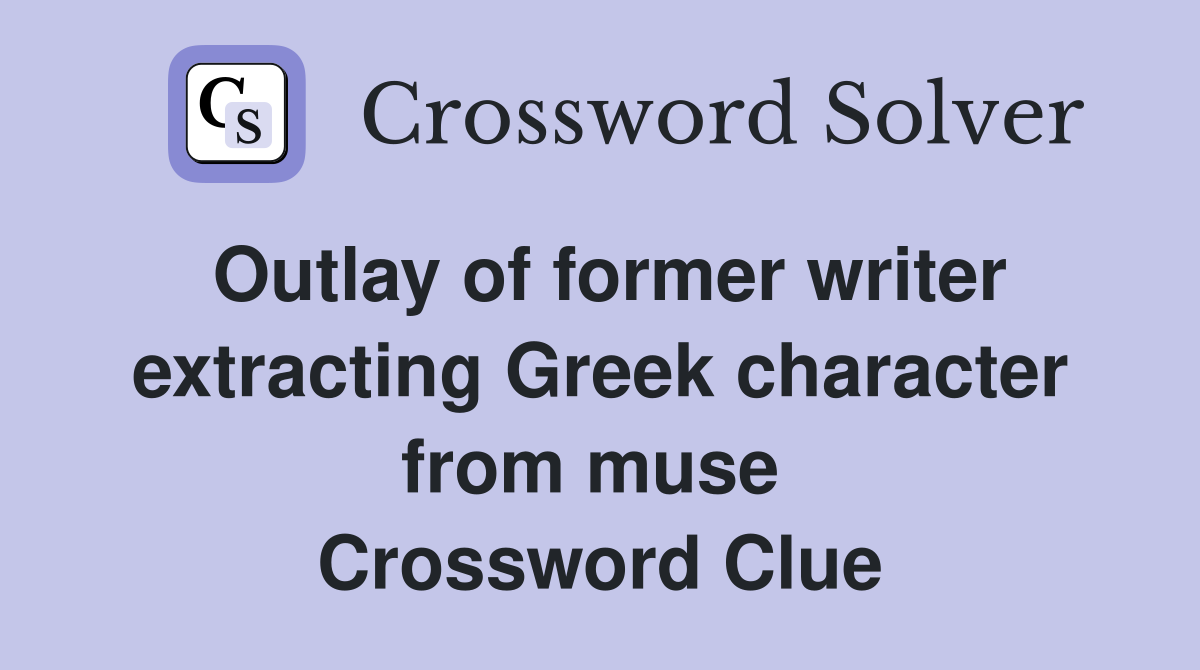 Outlay of former writer extracting Greek character from muse  Crossword Clue