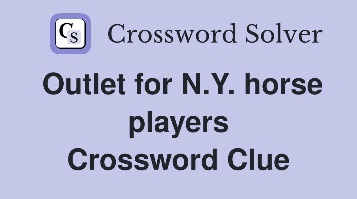 Outlet for N.Y. horse players Crossword Clue