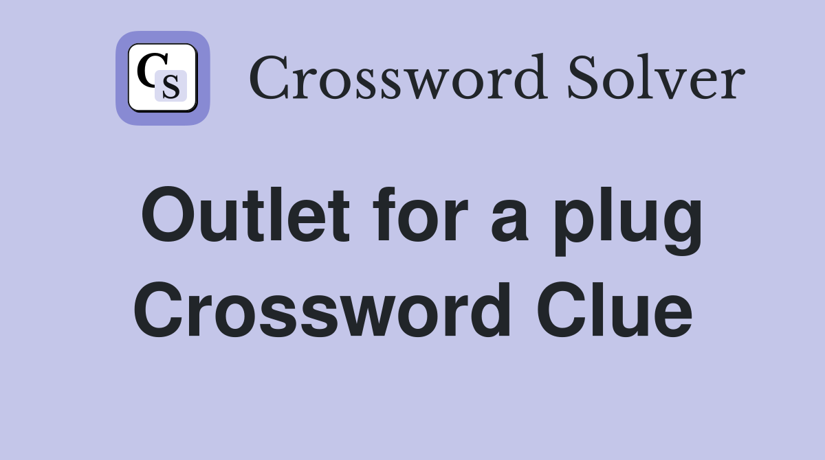Outlet for a plug Crossword Clue