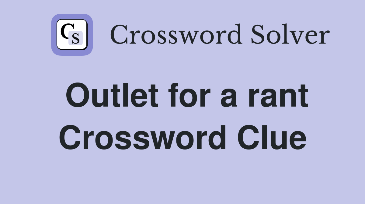 Outlet for a rant Crossword Clue