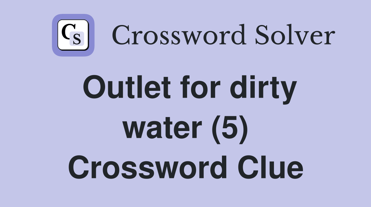 Outlet for dirty water (5) Crossword Clue
