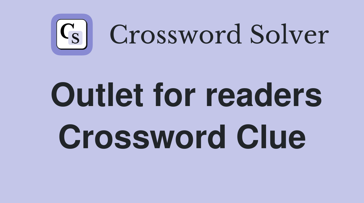 Outlet for readers Crossword Clue