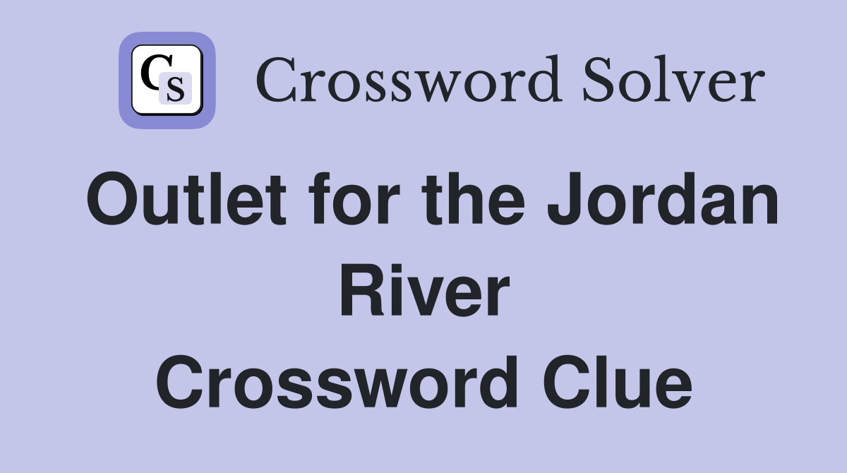 Outlet for the Jordan River Crossword Clue