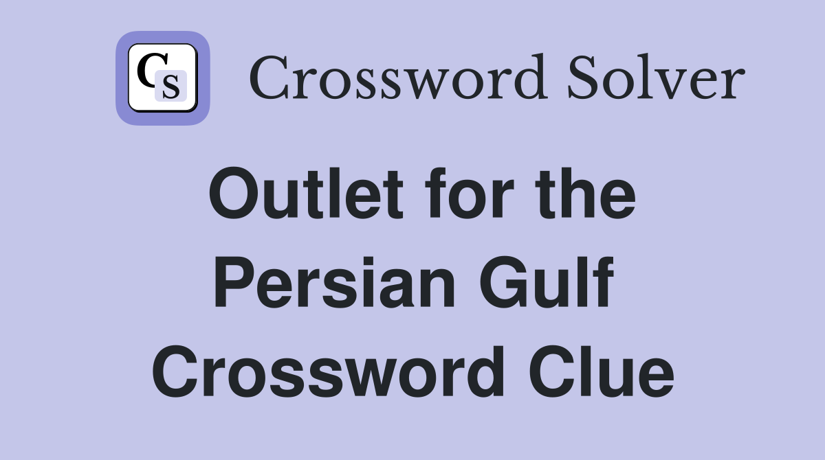 Outlet for the Persian Gulf Crossword Clue