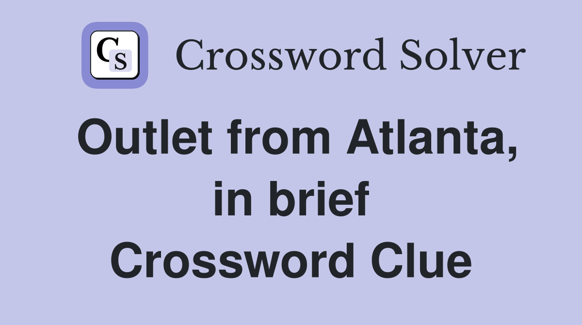Outlet from Atlanta, in brief Crossword Clue