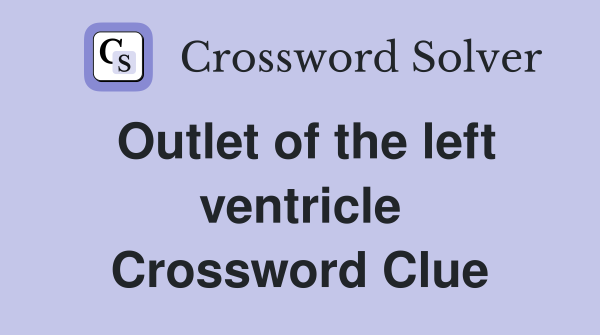 Outlet of the left ventricle Crossword Clue
