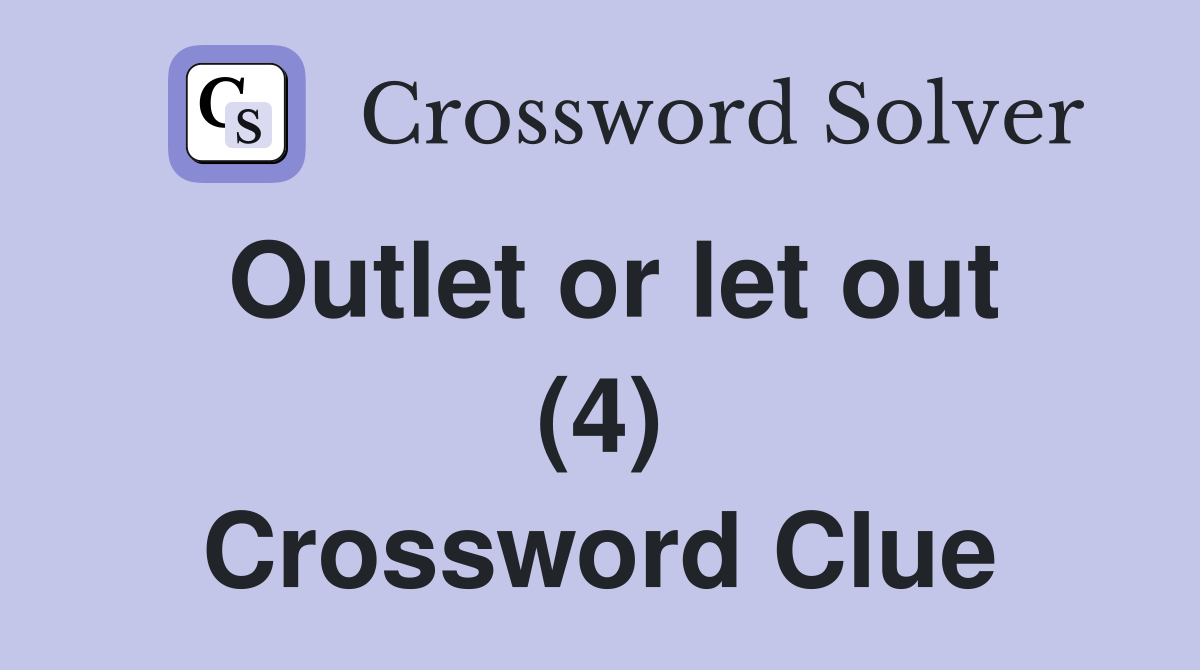 Outlet or let out (4) Crossword Clue