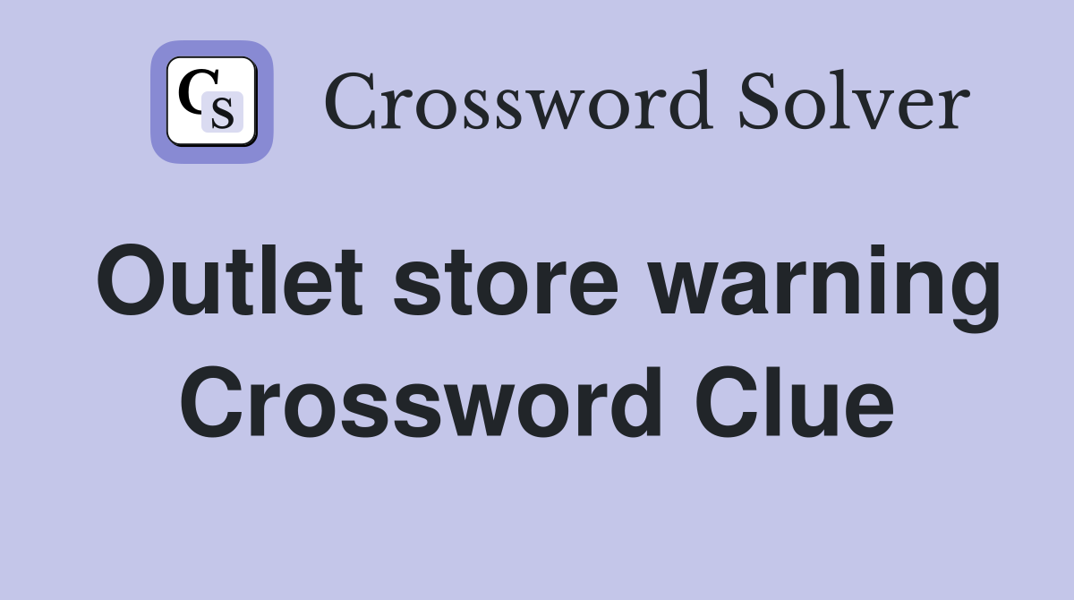 Outlet store warning Crossword Clue